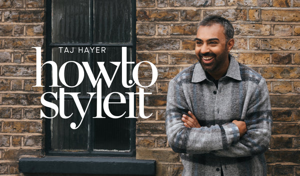 How To Style With Taj Hayer