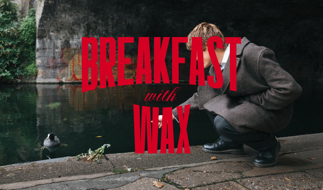 Breakfast with Wax: Zac Lawrence & Wax London